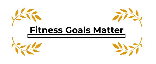 Fitness Goals Matter